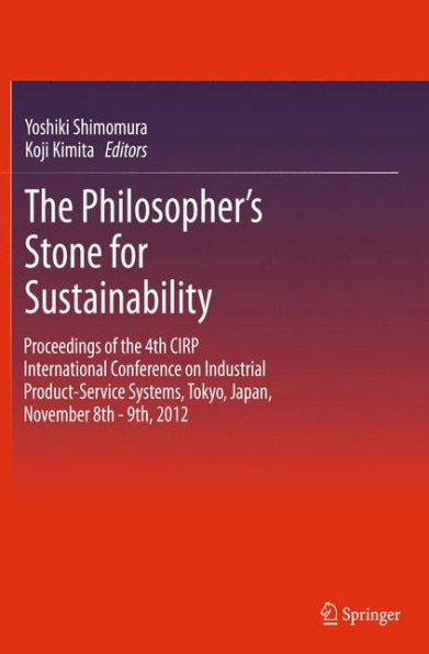 The Philosopher's Stone for Sustainability: Proceedings of the 4th CIRP International Conference on Industrial Product-Service Systems, Tokyo, Japan, November 8th - 9th, 2012