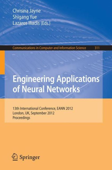 Engineering Applications of Neural Networks: 13th International Conference, EANN 2012, London, UK, September 20-23, 2012.