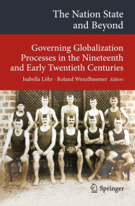 Title: The Nation State and Beyond: Governing Globalization Processes in the Nineteenth and Early Twentieth Centuries, Author: Isabella Löhr