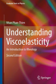 Title: Understanding Viscoelasticity: An Introduction to Rheology, Author: Nhan Phan-Thien