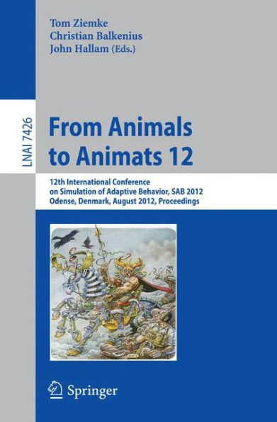 From Animals to Animats 12: 12th International Conference on Simulation of Adaptive Behavior, SAB 2012, Odense, Denmark, August 27-30, 2012, Proceedings