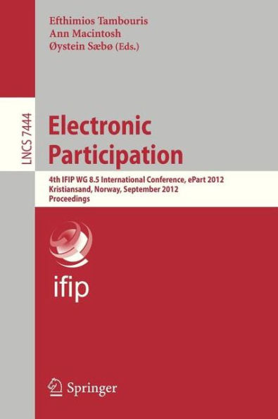 Electronic Participation: Fourth IFIP WG 8.5 International Conference, ePart 2012, Kristiansand, Norway, September 3-5, 2012, Proceedings