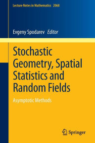 Title: Stochastic Geometry, Spatial Statistics and Random Fields: Asymptotic Methods / Edition 1, Author: Evgeny Spodarev