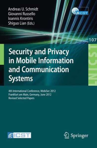 Security and Privacy in Mobile Information and Communication Systems: 4th International Conference, MobiSec 2012, Frankfurt am Main, Germany, June 25-26, 2012, Pevised Selected Papers