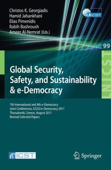 Global Security, Safety, and Sustainability: 7th International and 4th e-Democracy Joint Conferences, ICGS3/e-Democracy 2011, Thessaloniki, Greece, August 24-26, 2011, Revised Selected Papers