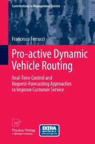 Title: Pro-active Dynamic Vehicle Routing: Real-Time Control and Request-Forecasting Approaches to Improve Customer Service, Author: Francesco Ferrucci