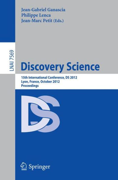 Discovery Science: 15th International Conference, DS 2012, Lyon, France, October 29-31, 2012, Proceedings