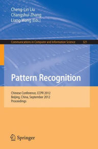 Title: Pattern Recognition: Chinese Conference, CCPR 2012, Beijing, China, September 24-26, 2012. Proceedings, Author: Cheng-Lin Liu