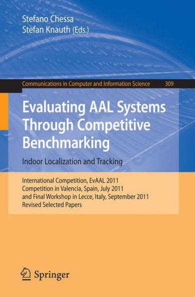 Evaluating AAL Systems Through Competitive Benchmarking - Indoor Localization and Tracking: International Competition, EvAAL 2011, Competition in Valencia, Spain, July 25-29, 2011, and Final Workshop in Lecce ,Italy, September 26, 2011. Revised Selected P