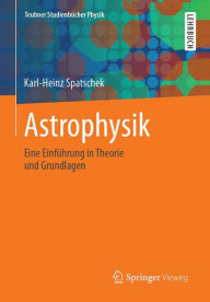 Title: Astrophysik: Eine Einführung in Theorie und Grundlagen, Author: Karl-Heinz Spatschek