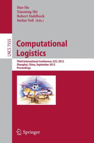 Title: Computational Logistics: Third International Conference, ICCL 2012, Shanghai, China, September 24-26, 2012, Proceedings, Author: Hao Hu