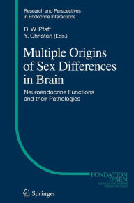 Title: Multiple Origins of Sex Differences in Brain: Neuroendocrine Functions and their Pathologies / Edition 1, Author: Donald W Pfaff