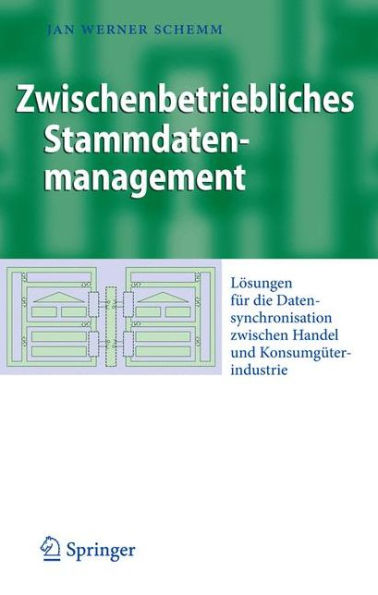 Zwischenbetriebliches Stammdatenmanagement: Lï¿½sungen fï¿½r die Datensynchronisation zwischen Handel und Konsumgï¿½terindustrie