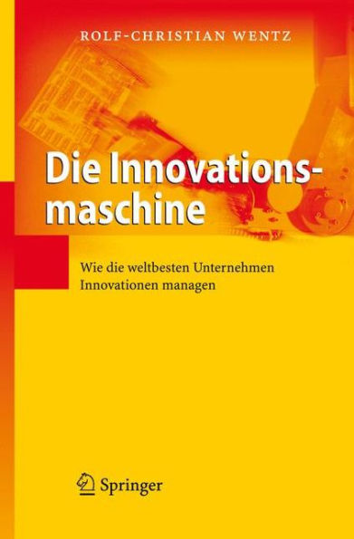 die Innovationsmaschine: Wie weltbesten Unternehmen Innovationen managen