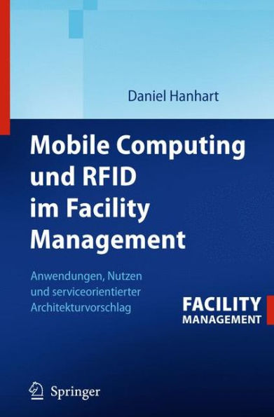 Mobile Computing und RFID im Facility Management: Anwendungen, Nutzen serviceorientierter Architekturvorschlag