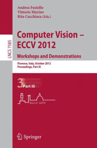 Title: Computer Vision -- ECCV 2012. Workshops and Demonstrations: Florence, Italy, October 7-13, 2012, Proceedings, Part III, Author: Andrea Fusiello
