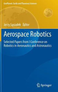 Title: Aerospace Robotics: Selected Papers from I Conference on Robotics in Aeronautics and Astronautics, Author: Jerzy Sasiadek