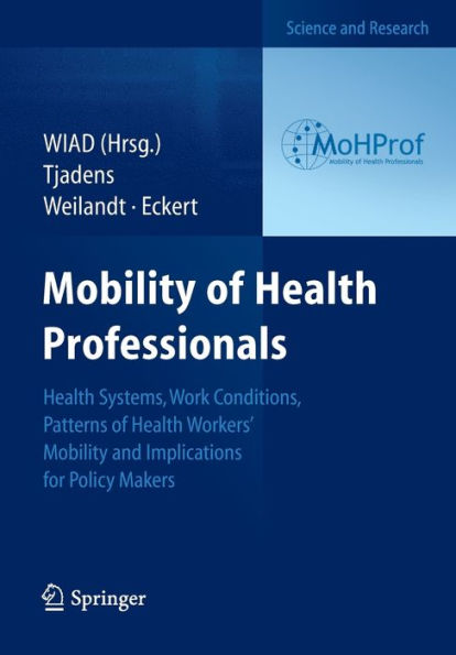 Mobility of Health Professionals: Health Systems, Work Conditions, Patterns of Health Workers' Mobility and Implications for Policy Makers / Edition 1