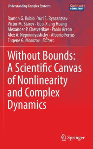 Title: Without Bounds: A Scientific Canvas of Nonlinearity and Complex Dynamics / Edition 1, Author: Ramon G. Rubio