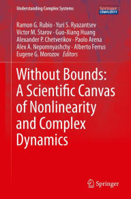 Title: Without Bounds: A Scientific Canvas of Nonlinearity and Complex Dynamics, Author: Ramon G. Rubio