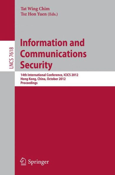 Information and Communications Security: 14th International Conference, ICICS 2012, Hong Kong, China, October 29-31, 2012, Proceedings