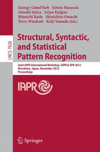 Structural, Syntactic, and Statistical Pattern Recognition: Joint IAPR International Workshop, SSPR & SPR 2012, Hiroshima, Japan, November 7-9, 2012, Proceedings