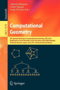 Title: Computational Geometry: XIV Spanish Meeting on Computational Geometry, EGC 2011, Dedicated to Ferran Hurtado on the Occasion of His 60th Birthday, Alcalá de Henares, Spain, June 27-30, 2011, Revised Selected Papers, Author: Alberto Márquez