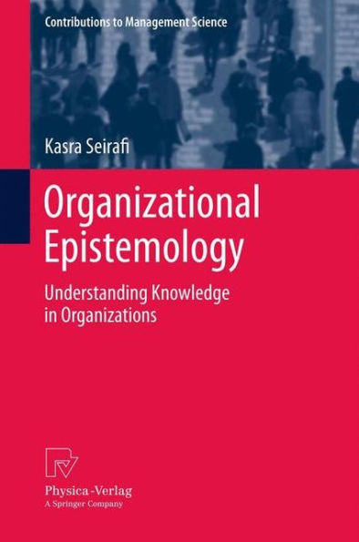 Organizational Epistemology: Understanding Knowledge in Organizations