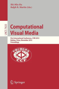 Title: Computational Visual Media: First International Conference, CVM 2012, Beijing, China, November 8-10, 2012, Proceedings, Author: Shi-Min Hu