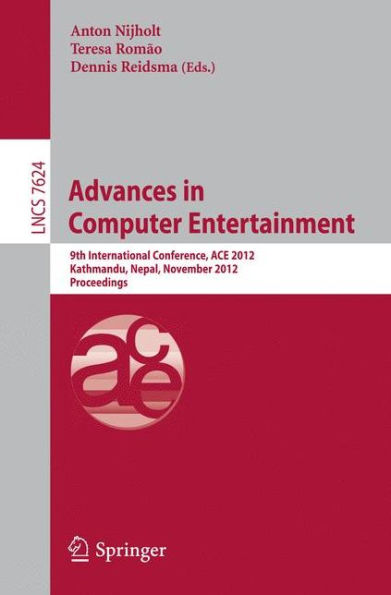 Advances in Computer Entertainment: 9th International Conference, ACE 2012, Kathmandu, Nepal, November 3-5, 2012, Proceedings