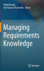 Title: Managing Requirements Knowledge, Author: Walid Maalej