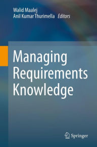 Title: Managing Requirements Knowledge, Author: Walid Maalej