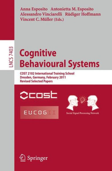 Cognitive Behavioural Systems: COST 2102 International Training School, Dresden, Germany, February 21-26, 2011, Revised Selected Papers
