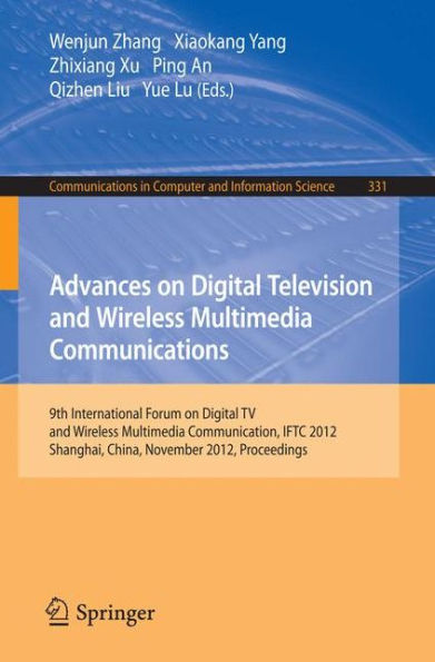 Advances on Digital Television and Wireless Multimedia Communications: 9th International Forum on Digital TV and Wireless Multimedia Communication, IFTC 2012, Shanghai, China, November 9-10, 2012. Proceedings