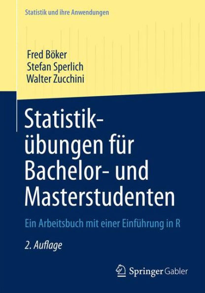 Statistikï¿½bungen fï¿½r Bachelor- und Masterstudenten: Ein Arbeitsbuch mit einer Einfï¿½hrung in R