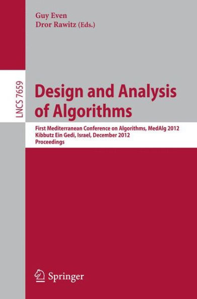 Design and Analysis of Algorithms: First Mediterranean Conference on Algorithms, MedAlg 2012, Kibbutz Ein Gedi, Israel, December 3-5, 2012, Proceedings