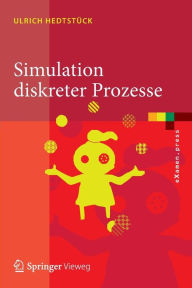 Title: Simulation diskreter Prozesse: Methoden und Anwendungen, Author: Ulrich Hedtstück