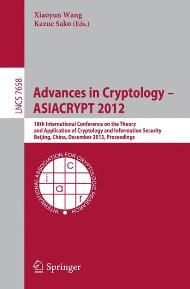 Advances in Cryptology -- ASIACRYPT 2012: 18th International Conference on the Theory and Application of Cryptology and Information Security, Beijing, China, December 2-6, 2012, Proceedings
