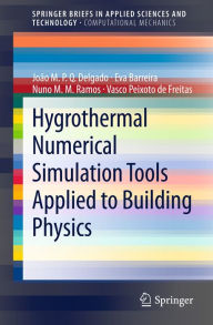 Title: Hygrothermal Numerical Simulation Tools Applied to Building Physics, Author: João M.P.Q. Delgado