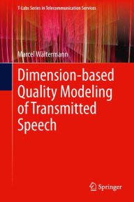 Title: Dimension-based Quality Modeling of Transmitted Speech, Author: Marcel Wältermann