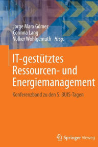 Title: IT-gestï¿½tztes Ressourcen- und Energiemanagement: Konferenzband zu den 5. BUIS-Tagen, Author: Jorge Marx Gïmez