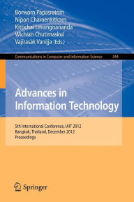 Title: Advances in Information Technology: 5th International Conference, IAIT 2012, Bangkok, Thailand, December 6-7, 2012, Proceedings, Author: Borworn Papasratorn
