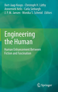 Title: Engineering the Human: Human Enhancement Between Fiction and Fascination, Author: Bert Jaap Koops