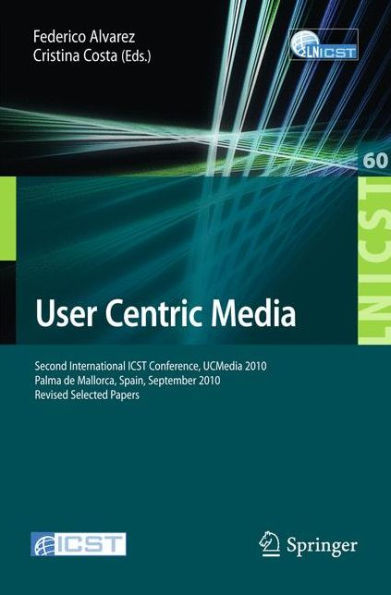 User Centric Media: Second International Conference, UCMedia 2010, Palma, Mallorca, Spain, September 1-3, 2010, Revised Selected Papers