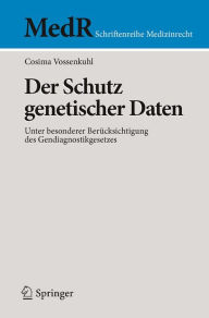 Title: Der Schutz genetischer Daten: Unter besonderer Berücksichtigung des Gendiagnostikgesetzes, Author: Cosima Vossenkuhl