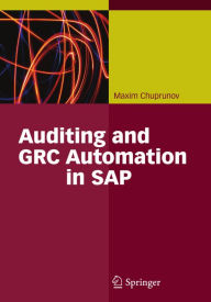 Title: Auditing and GRC Automation in SAP, Author: Maxim Chuprunov