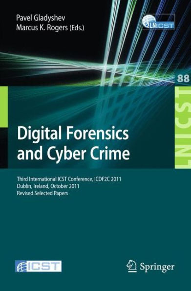 Digital Forensics and Cyber Crime: Third International ICST Conference, ICDF2C 2011, Dublin, Ireland, October 26-28, 2011, Revised Selected Papers