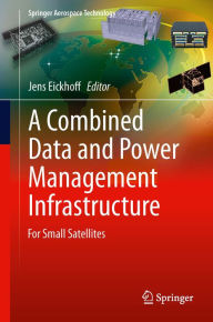 Title: A Combined Data and Power Management Infrastructure: For Small Satellites, Author: Jens Eickhoff