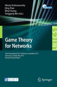 Title: Game Theory for Networks: Third International ICST Conference, GameNets 2012, Vancouver, Canada, May 24-26, 2012, Revised Selected Papers, Author: Vikram Krishnamurthy