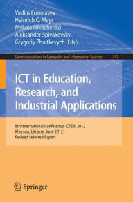 Title: ICT in Education, Research, and Industrial Applications: 8th International Conference, ICTERI 2012, Kherson, Ukraine, June 6-10, 2012, Revised Selected Papers, Author: Vadim Ermolayev